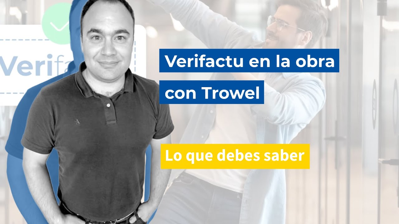 Verifactu en la obra con Trowel: lo que debes saber